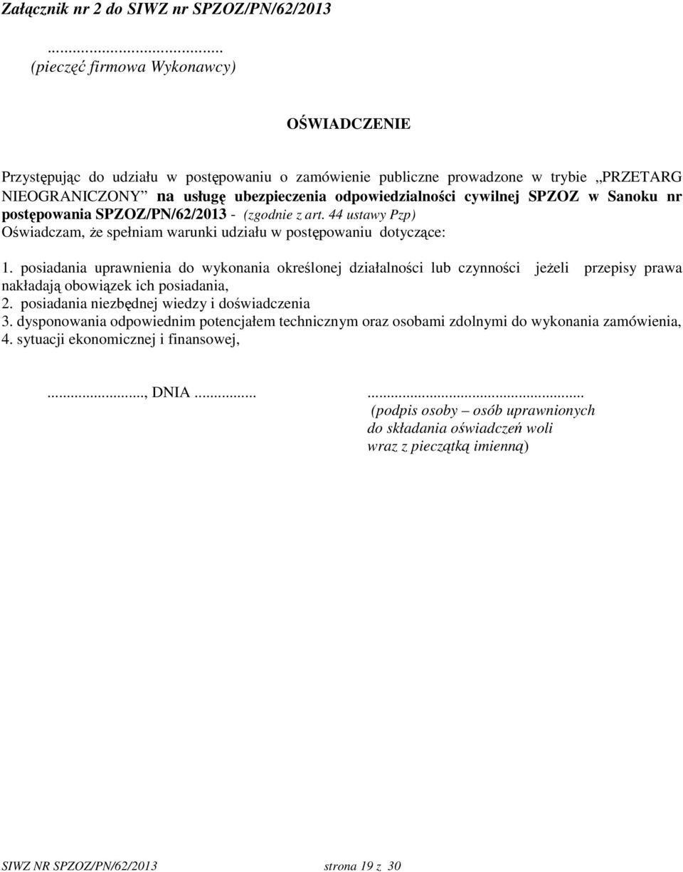cywilnej SPZOZ w Sanoku nr postępowania SPZOZ/PN/62/2013 - (zgodnie z art. 44 ustawy Pzp) Oświadczam, że spełniam warunki udziału w postępowaniu dotyczące: 1.