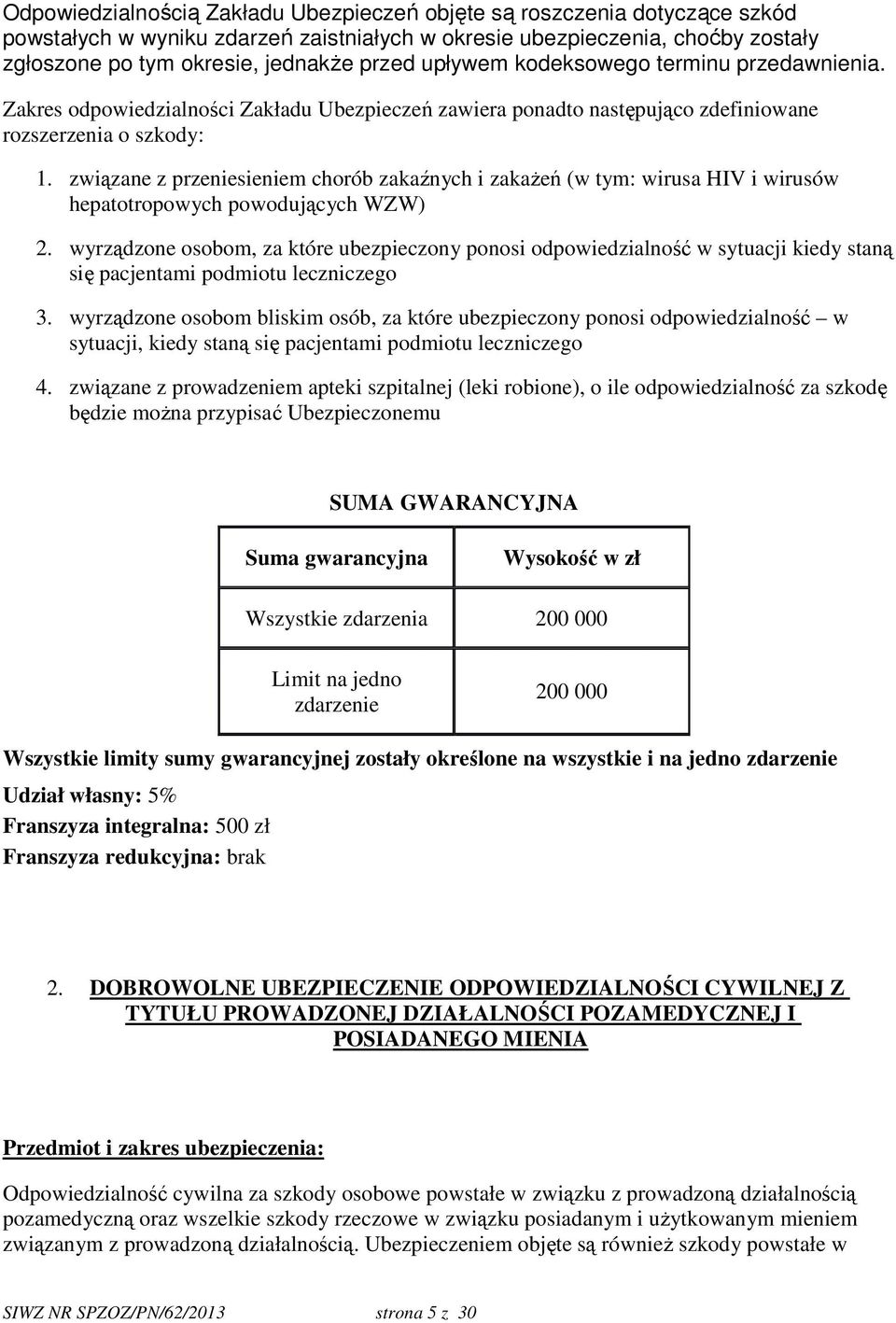 związane z przeniesieniem chorób zakaźnych i zakażeń (w tym: wirusa HIV i wirusów hepatotropowych powodujących WZW) 2.