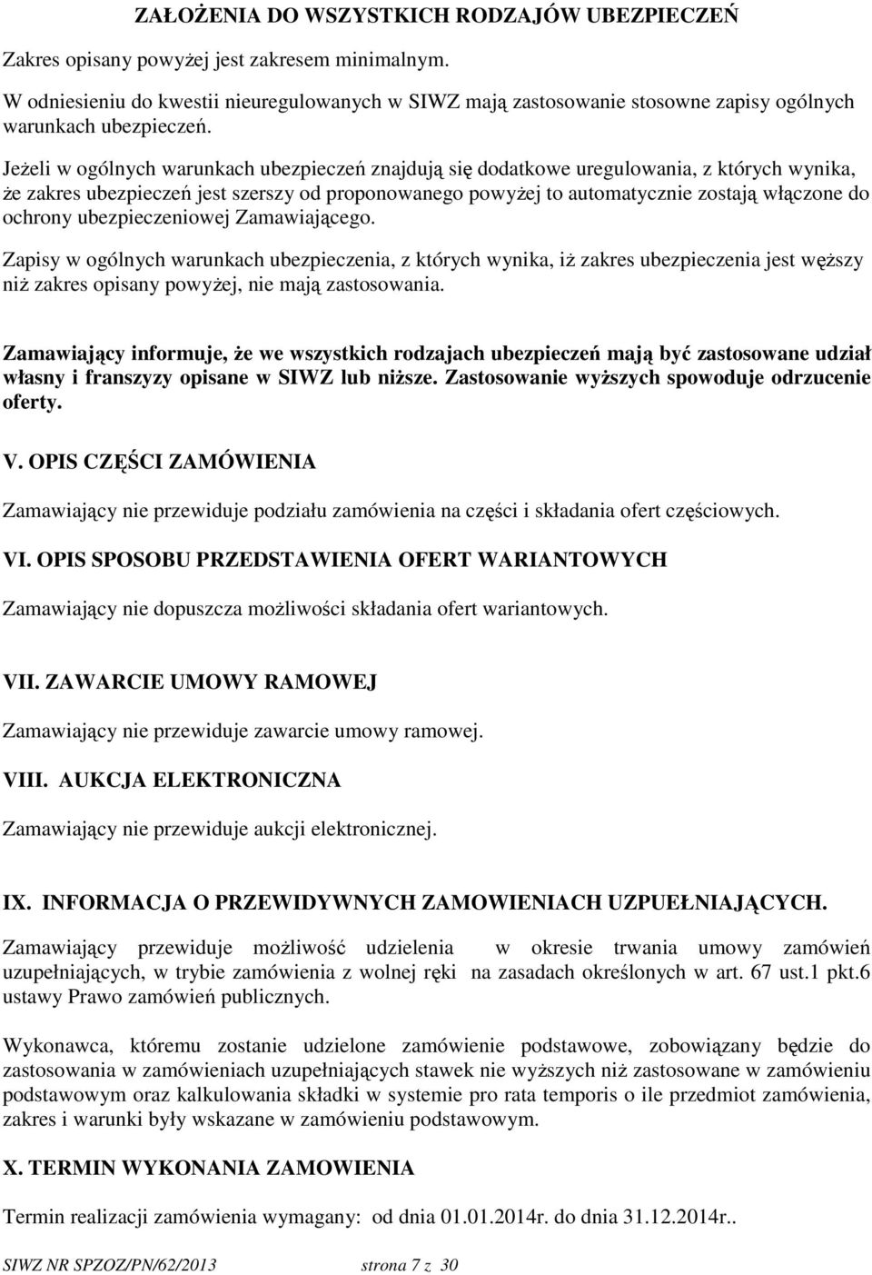 Jeżeli w ogólnych warunkach ubezpieczeń znajdują się dodatkowe uregulowania, z których wynika, że zakres ubezpieczeń jest szerszy od proponowanego powyżej to automatycznie zostają włączone do ochrony