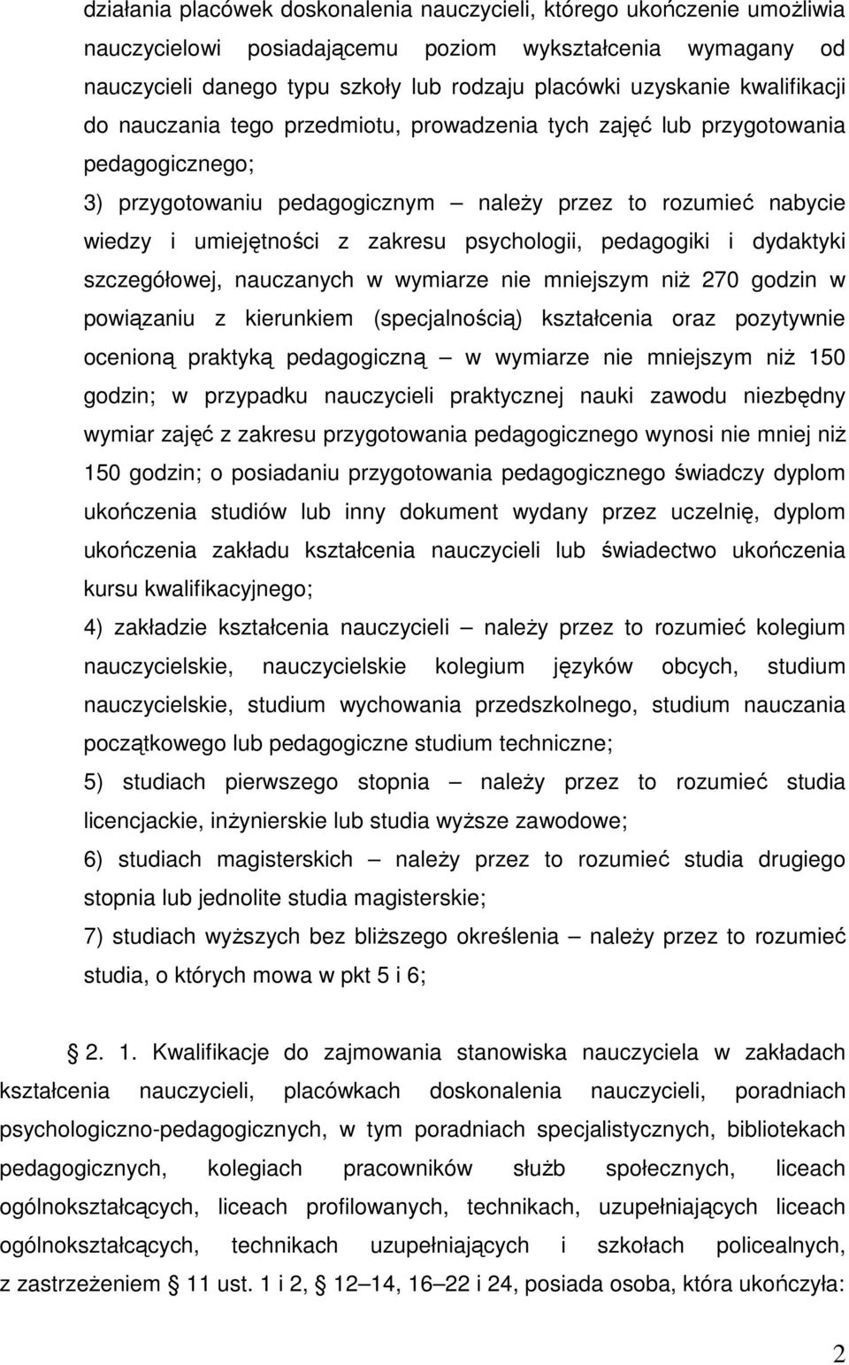 psychologii, pedagogiki i dydaktyki szczegółowej, nauczanych w wymiarze nie mniejszym niŝ 270 godzin w powiązaniu z kierunkiem (specjalnością) kształcenia oraz pozytywnie ocenioną praktyką