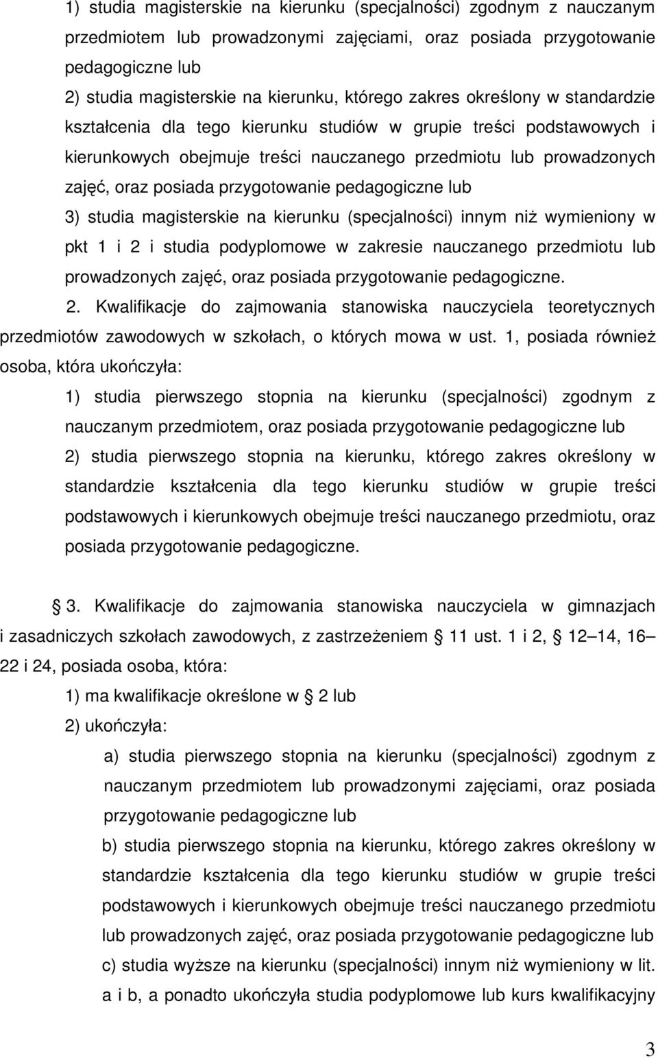 magisterskie na kierunku (specjalności) innym niŝ wymieniony w pkt 1 i 2 i studia podyplomowe w zakresie nauczanego przedmiotu lub prowadzonych zajęć, oraz posiada przygotowanie pedagogiczne. 2. Kwalifikacje do zajmowania stanowiska nauczyciela teoretycznych przedmiotów zawodowych w szkołach, o których mowa w ust.