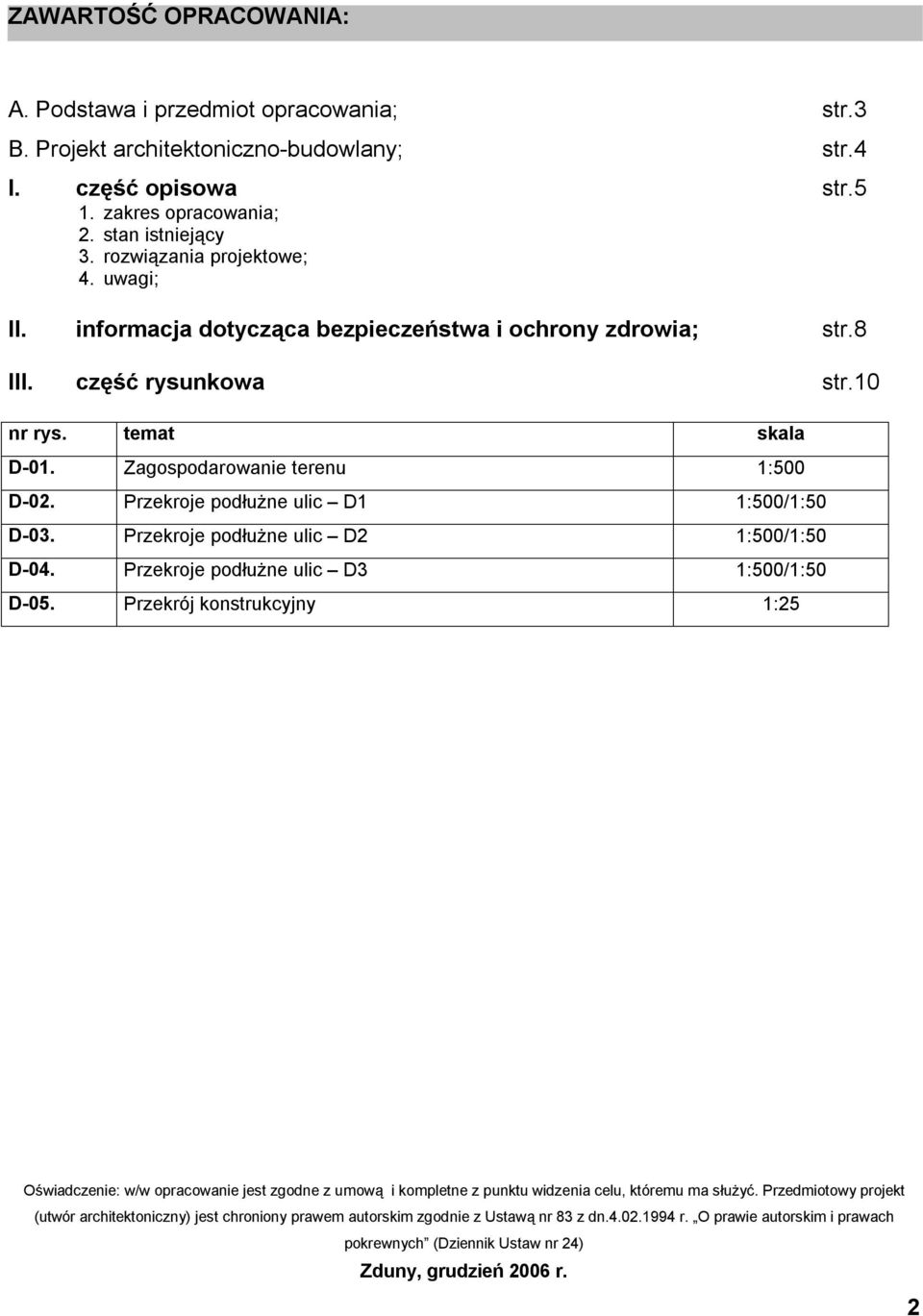 Przekroje podłużne ulic D1 1:500/1:50 D-03. Przekroje podłużne ulic D2 1:500/1:50 D-04. Przekroje podłużne ulic D3 1:500/1:50 D-05.