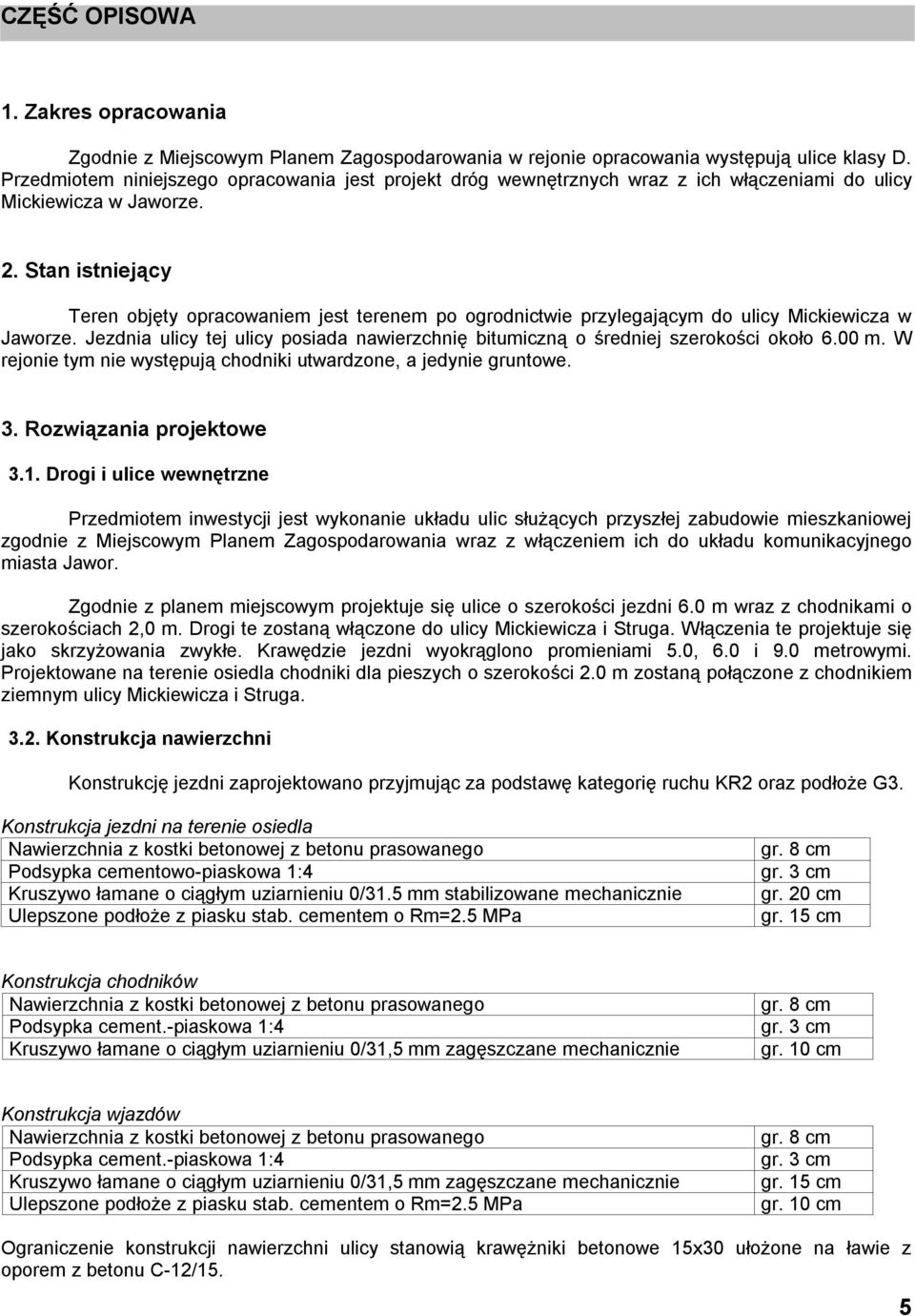 Stan istniejący Teren objęty opracowaniem jest terenem po ogrodnictwie przylegającym do ulicy Mickiewicza w Jaworze.