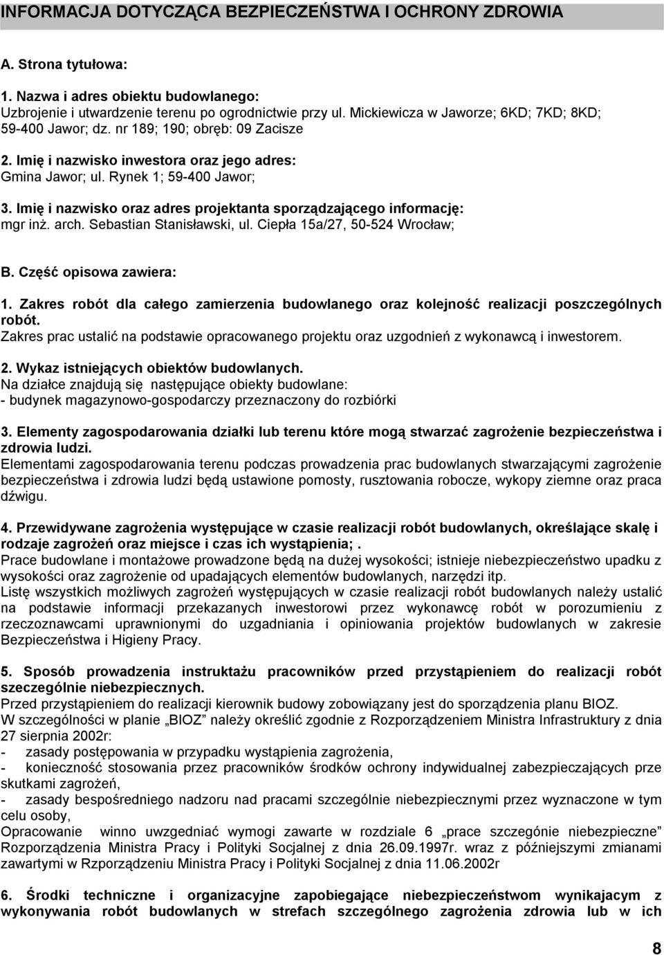 Imię i nazwisko oraz adres projektanta sporządzającego informację: mgr inż. arch. Sebastian Stanisławski, ul. Ciepła 15a/27, 50-524 Wrocław; B. Część opisowa zawiera: 1.