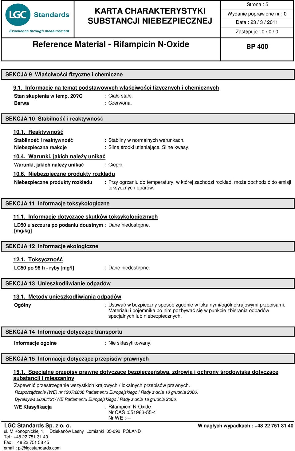 : Silne środki utleniające. Silne kwasy. : Ciepło. 10.6.