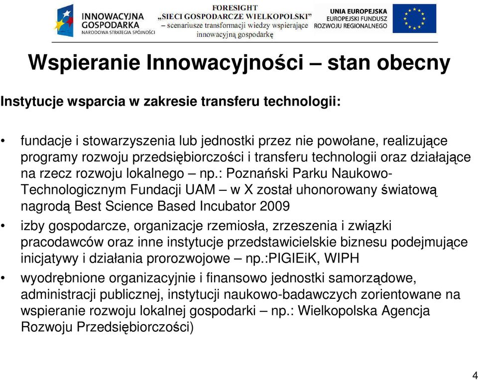 : Poznański Parku Naukowo- Technologicznym Fundacji UAM w X został uhonorowany światową nagrodą Best Science Based Incubator 2009 izby gospodarcze, organizacje rzemiosła, zrzeszenia i związki
