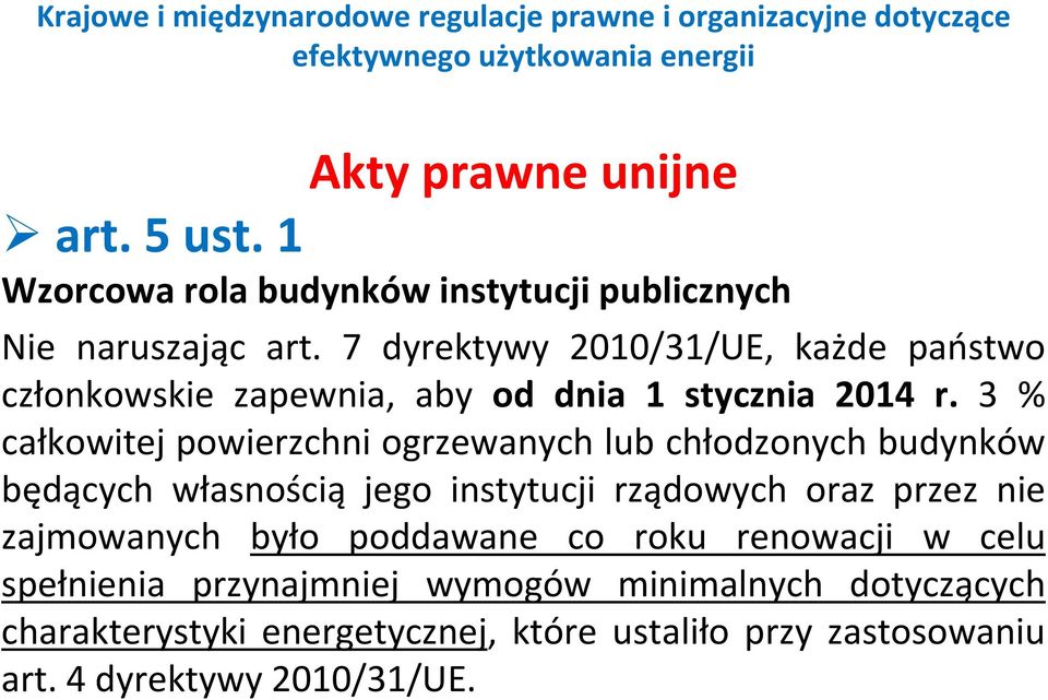 3 % całkowitej powierzchni ogrzewanych lub chłodzonych budynków będących własnością jego instytucji rządowych oraz przez nie