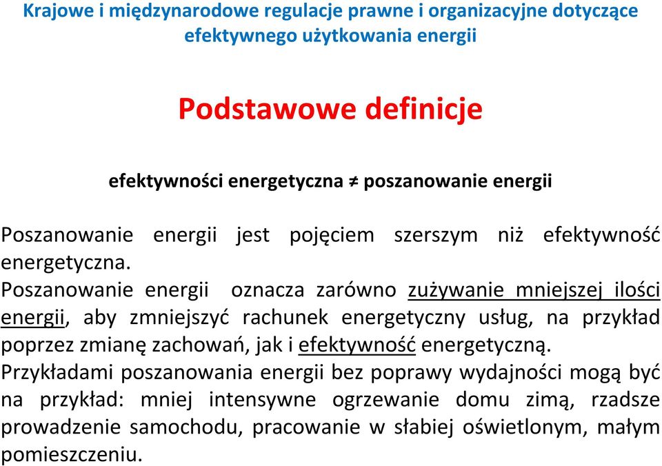 Poszanowanie energii oznacza zarówno zużywanie mniejszej ilości energii, aby zmniejszyć rachunek energetyczny usług, na przykład