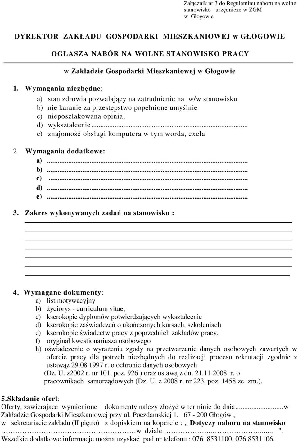 nieposzlakowana opinia, d) wykształcenie... e) znajomość obsługi komputera w tym worda, exela 2. Wymagania dodatkowe: a)... b)... c)... d)... e)... 3. Zakres wykonywanych zadań na stanowisku : 4.