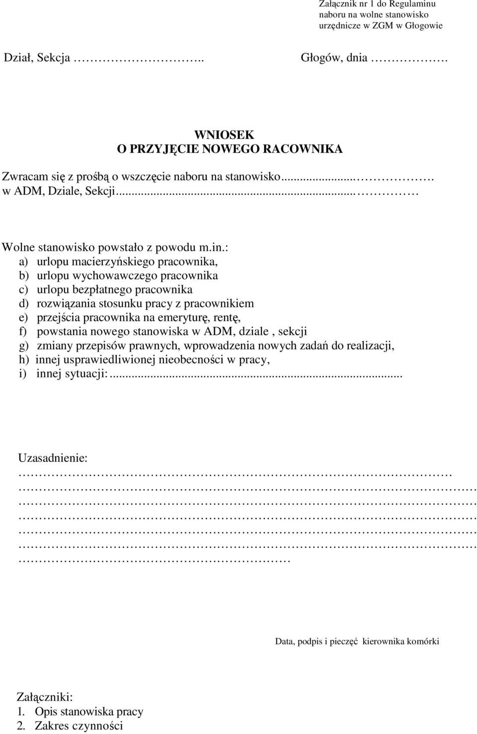 : a) urlopu macierzyńskiego pracownika, b) urlopu wychowawczego pracownika c) urlopu bezpłatnego pracownika d) rozwiązania stosunku pracy z pracownikiem e) przejścia pracownika na emeryturę,