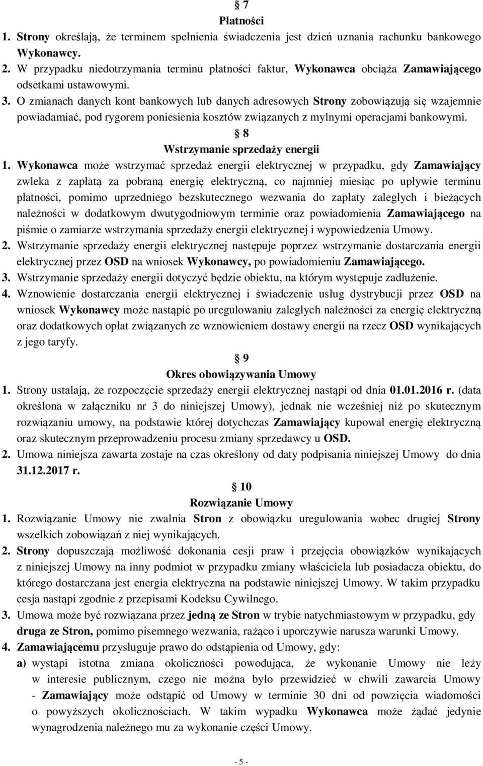 O zmianach danych kont bankowych lub danych adresowych Strony zobowiązują się wzajemnie powiadamiać, pod rygorem poniesienia kosztów związanych z mylnymi operacjami bankowymi.