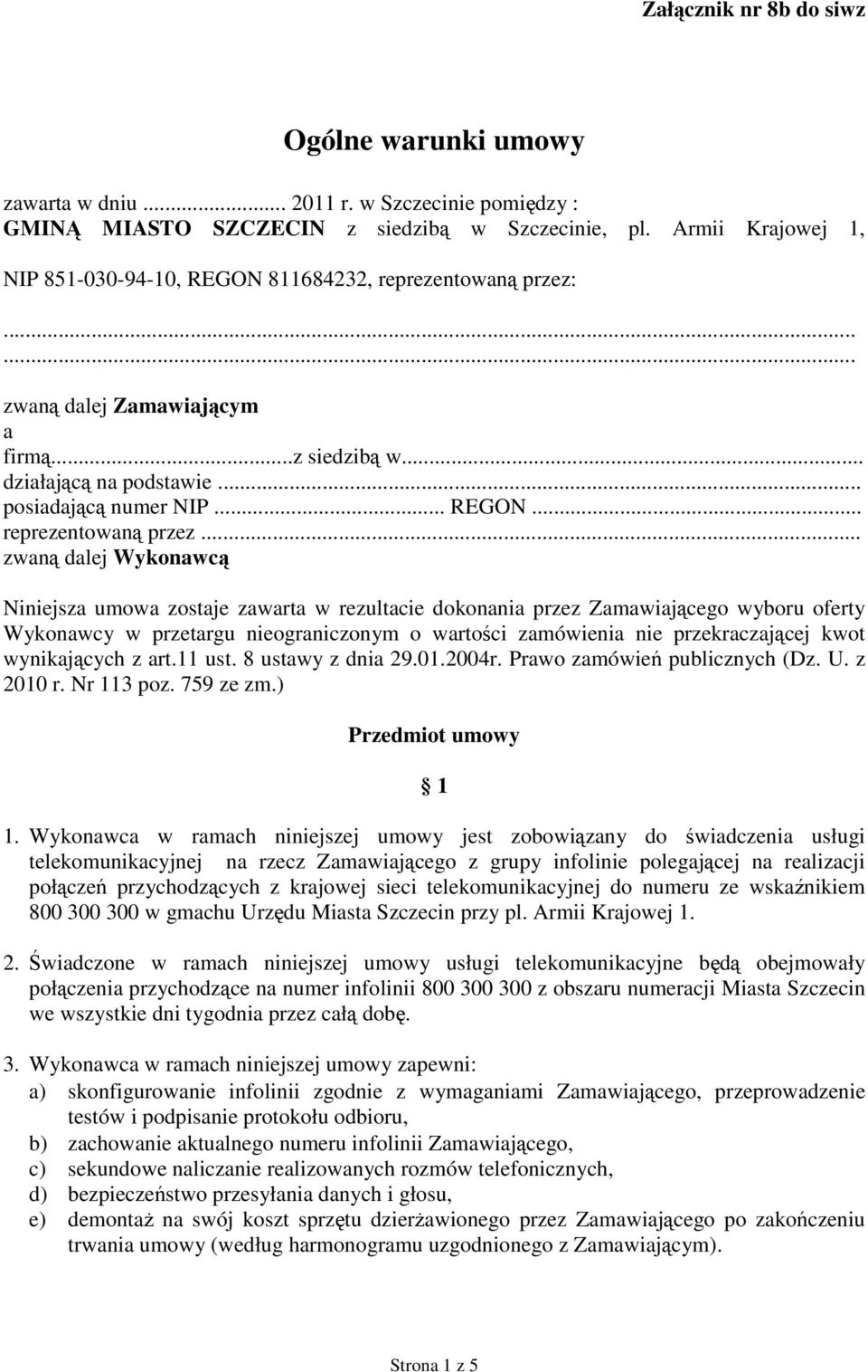 ...... zwaną dalej Zamawiającym a firmą...z siedzibą w... działającą na podstawie... posiadającą numer NIP... REGON... reprezentowaną przez.