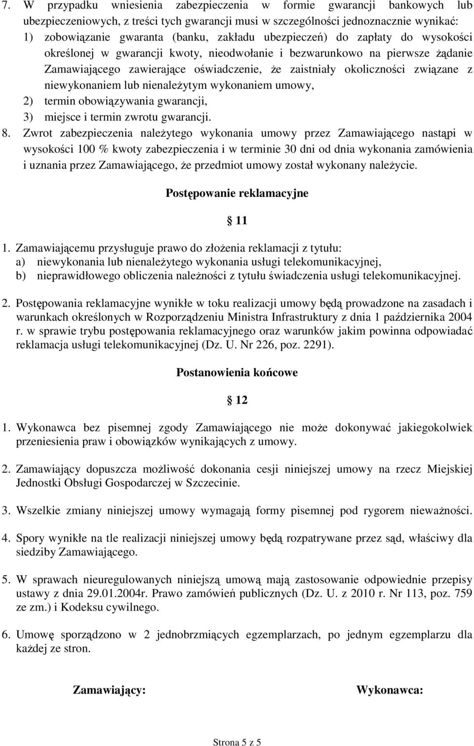 z niewykonaniem lub nienaleŝytym wykonaniem umowy, 2) termin obowiązywania gwarancji, 3) miejsce i termin zwrotu gwarancji. 8.