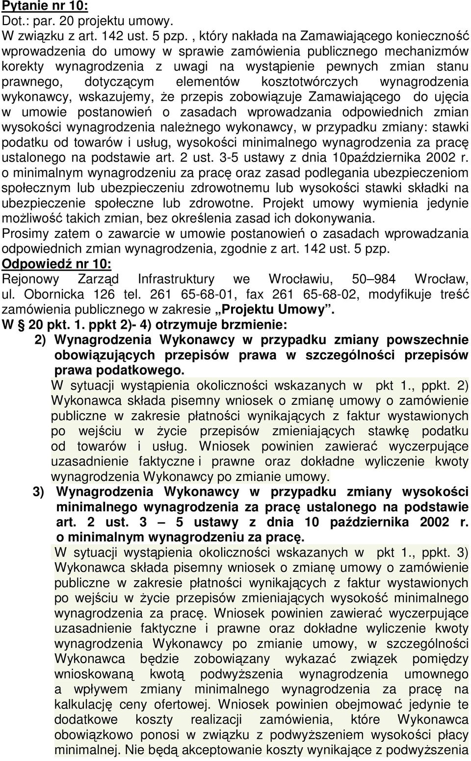 elementów kosztotwórczych wynagrodzenia wykonawcy, wskazujemy, że przepis zobowiązuje Zamawiającego do ujęcia w umowie postanowień o zasadach wprowadzania odpowiednich zmian wysokości wynagrodzenia