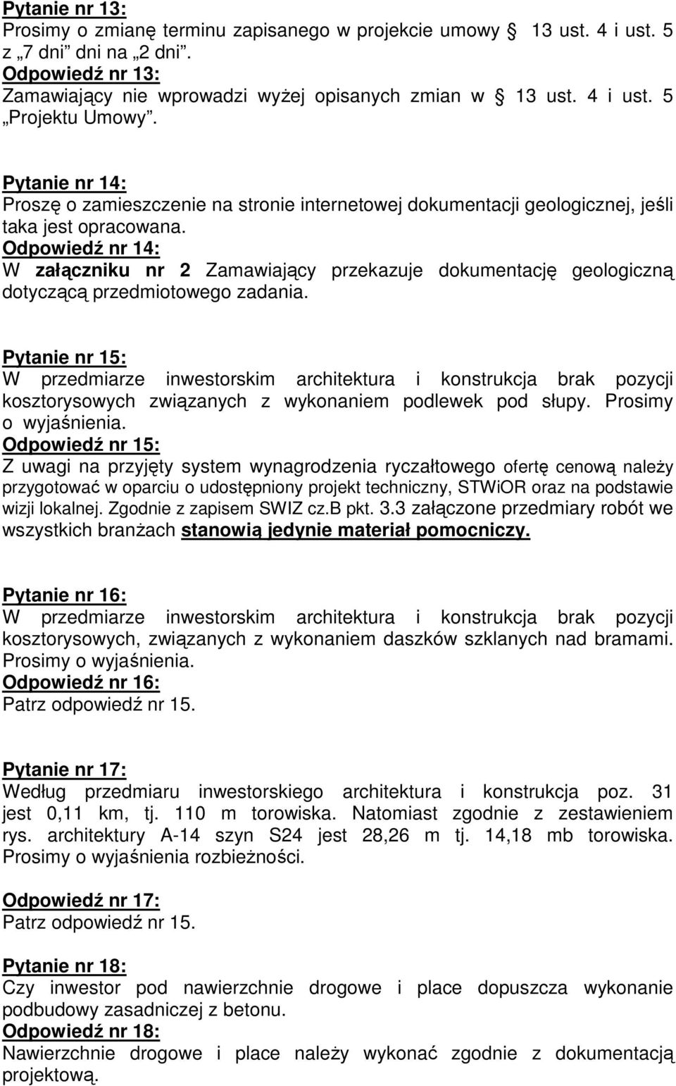 Odpowiedź nr 14: W załączniku nr 2 Zamawiający przekazuje dokumentację geologiczną dotyczącą przedmiotowego zadania.