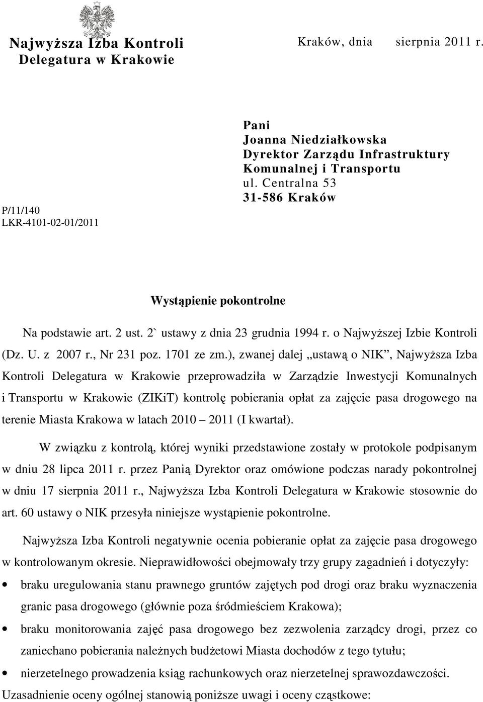 ), zwanej dalej ustawą o NIK, NajwyŜsza Izba Kontroli Delegatura w Krakowie przeprowadziła w Zarządzie Inwestycji Komunalnych i Transportu w Krakowie (ZIKiT) kontrolę pobierania opłat za zajęcie pasa