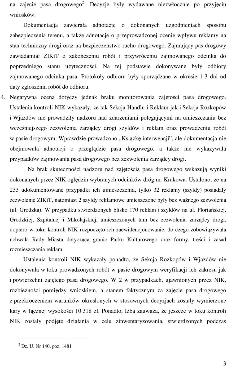 ruchu drogowego. Zajmujący pas drogowy zawiadamiał ZIKiT o zakończeniu robót i przywróceniu zajmowanego odcinka do poprzedniego stanu uŝyteczności.