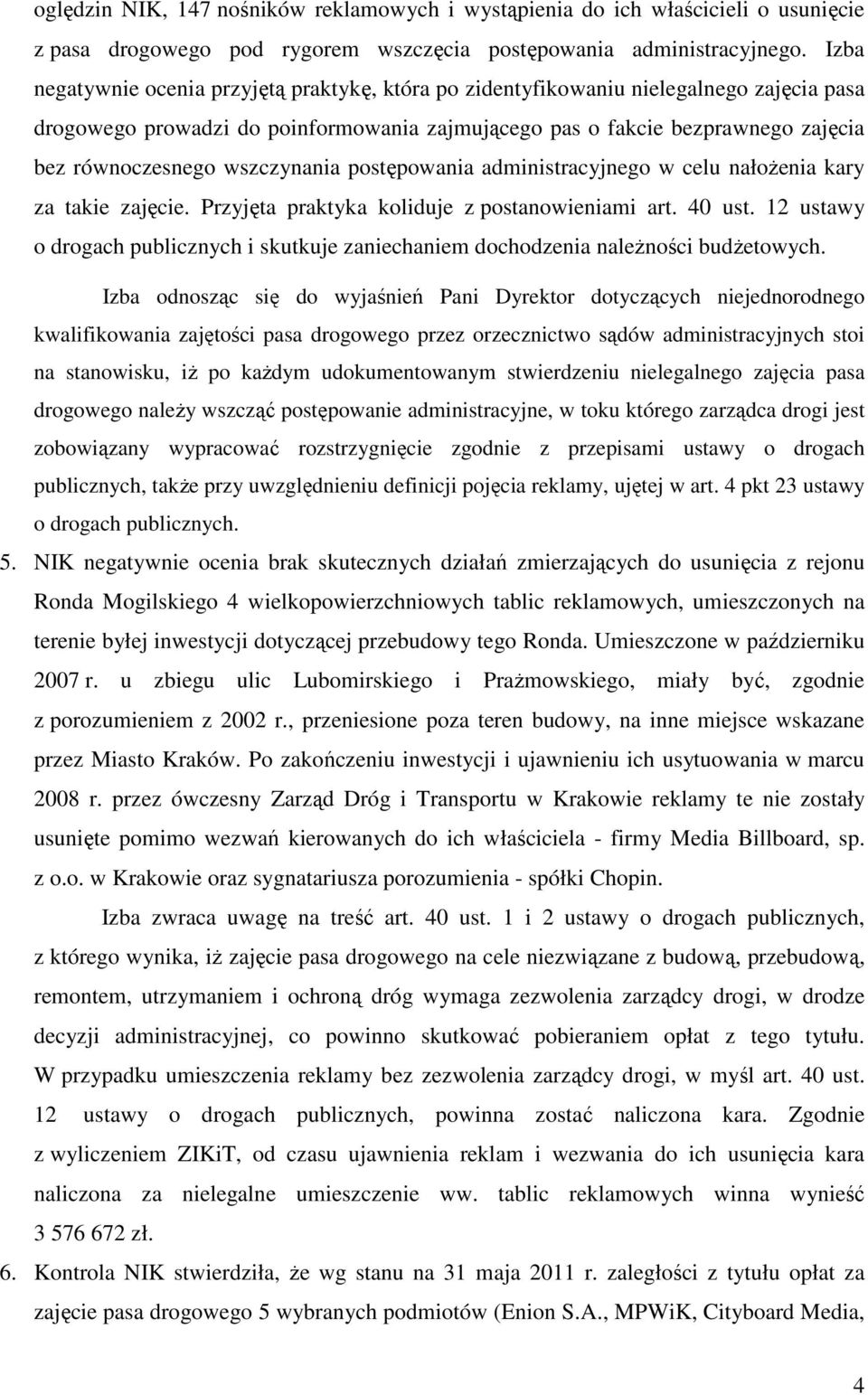wszczynania postępowania administracyjnego w celu nałoŝenia kary za takie zajęcie. Przyjęta praktyka koliduje z postanowieniami art. 40 ust.