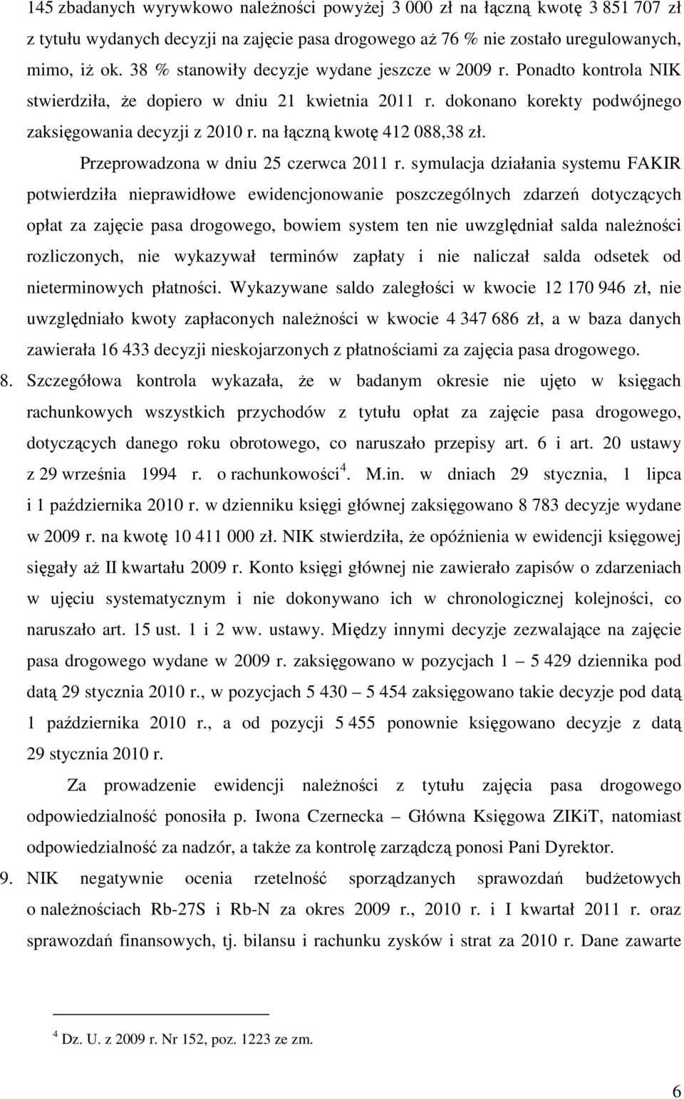 na łączną kwotę 412 088,38 zł. Przeprowadzona w dniu 25 czerwca 2011 r.