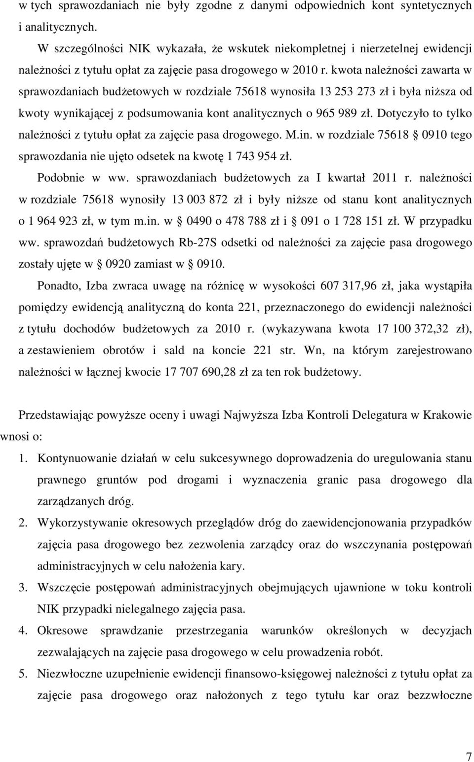 kwota naleŝności zawarta w sprawozdaniach budŝetowych w rozdziale 75618 wynosiła 13 253 273 zł i była niŝsza od kwoty wynikającej z podsumowania kont analitycznych o 965 989 zł.