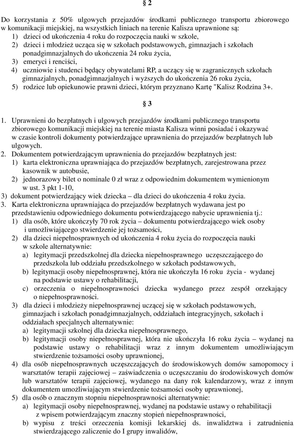 studenci będący obywatelami RP, a uczący się w zagranicznych szkołach gimnazjalnych, ponadgimnazjalnych i wyższych do ukończenia 26 roku życia, 5) rodzice lub opiekunowie prawni dzieci, którym