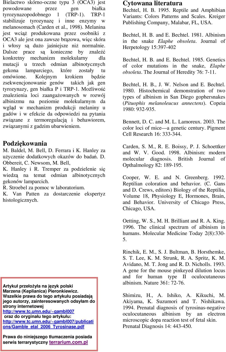 Dalsze prace są konieczne by znaleźć konkretny mechanizm molekularny dla mutacji u trzech odmian albinotycznych gekona lamparciego, które zostały tu omówione.