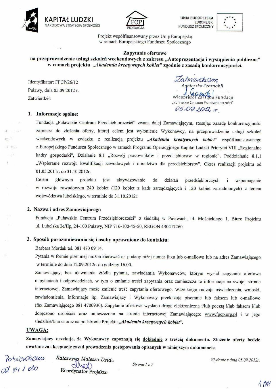 Informacje ogólne: Fundacja Puławskie Centrum Przedsiębiorczości zwana dalej Zamawiającym, stosując zasadę konkurencyjności zaprasza do złoŝenia oferty, której celem jest wyłonienie Wykonawcy, na