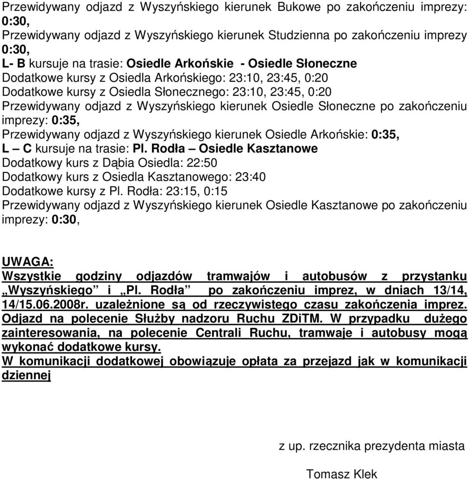 Słoneczne po zakończeniu imprezy: 0:35, Przewidywany odjazd z Wyszyńskiego kierunek Osiedle Arkońskie: 0:35, L C kursuje na trasie: Pl.