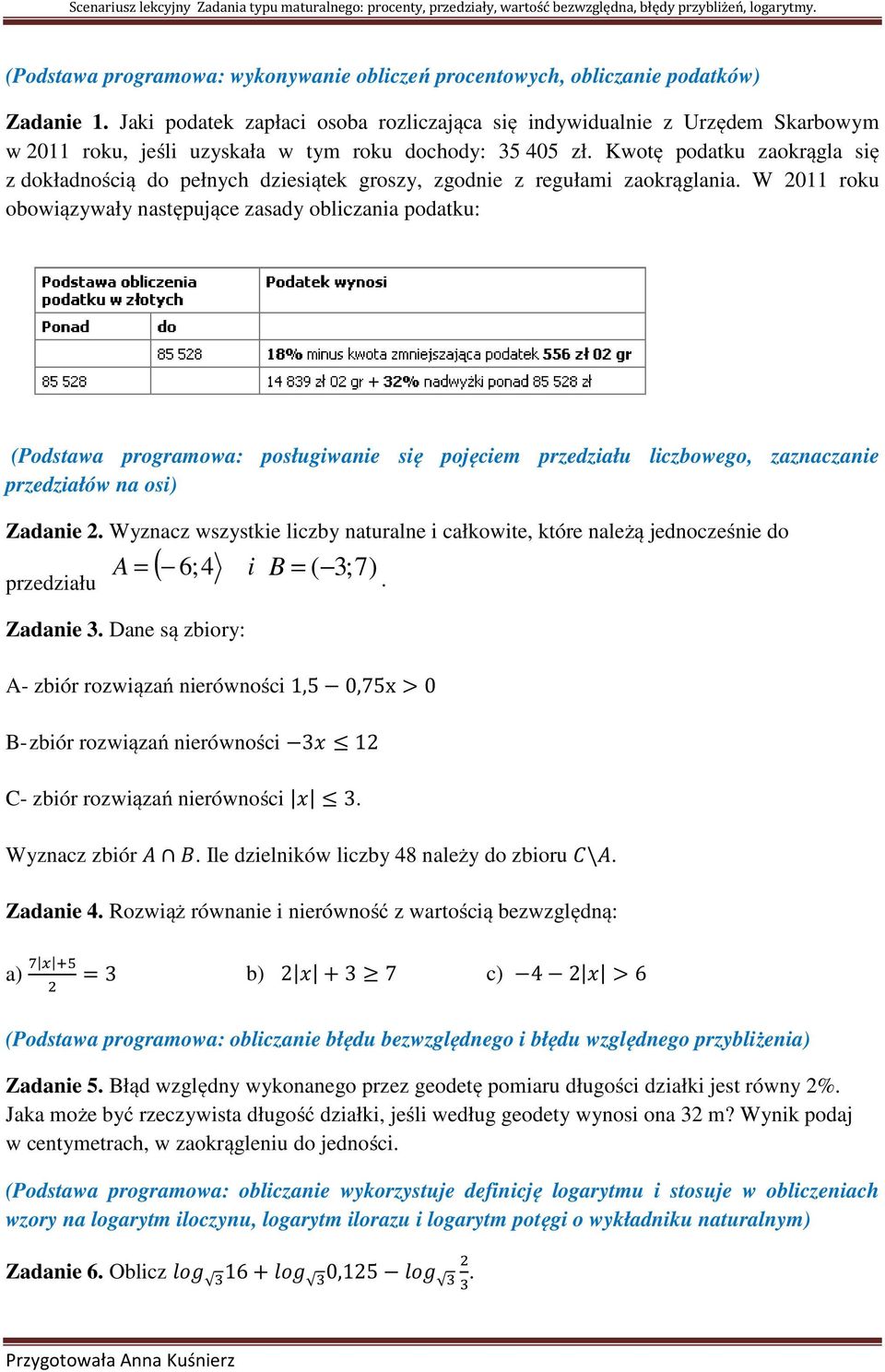 Kwotę podatku zaokrągla się z dokładnością do pełnych dziesiątek groszy, zgodnie z regułami zaokrąglania.