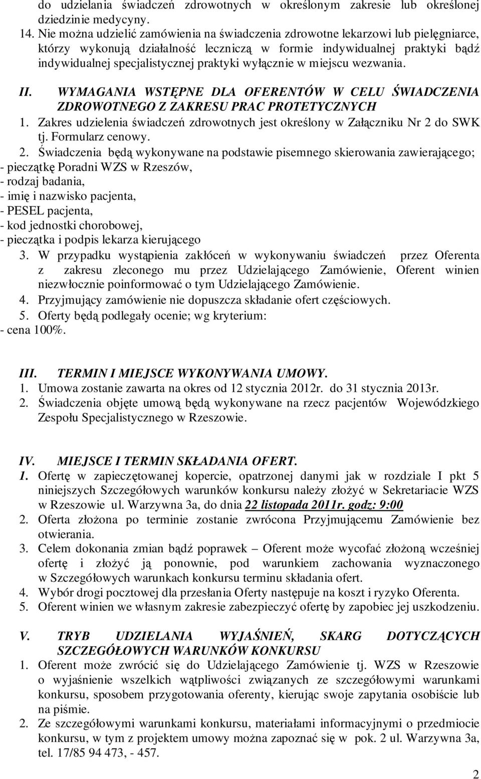 wyłącznie w miejscu wezwania. II. WYMAGANIA WSTĘPNE DLA OFERENTÓW W CELU ŚWIADCZENIA ZDROWOTNEGO Z ZAKRESU PRAC PROTETYCZNYCH 1.