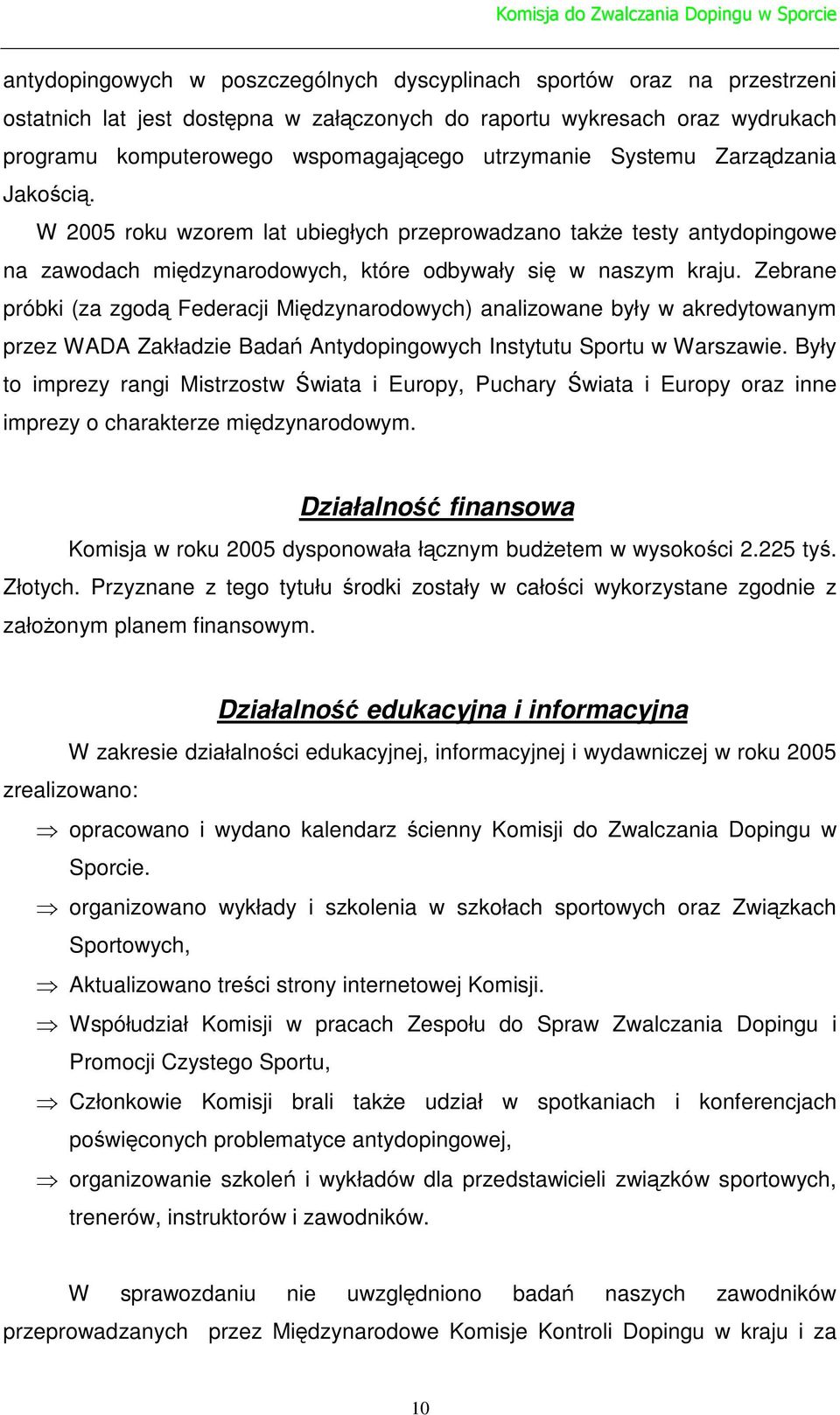Zebrane próbki (za zgod Federacji Midzynarodowych) analizowane były w akredytowanym przez WADA Zakładzie Bada Antydopingowych Instytutu Sportu w Warszawie.