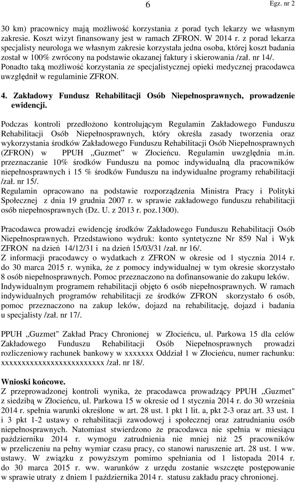 Ponadto taką możliwość korzystania ze specjalistycznej opieki medycznej pracodawca uwzględnił w regulaminie ZFRON. 4. Zakładowy Fundusz Rehabilitacji Osób Niepełnosprawnych, prowadzenie ewidencji.