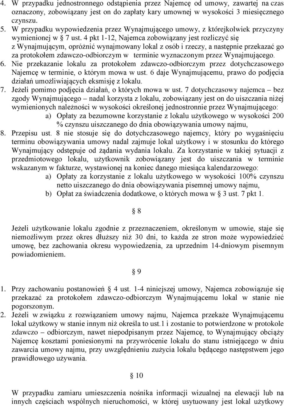 4 pkt 1-12, Najemca zobowiązany jest rozliczyć się z Wynajmującym, opróżnić wynajmowany lokal z osób i rzeczy, a następnie przekazać go za protokołem zdawczo-odbiorczym w terminie wyznaczonym przez