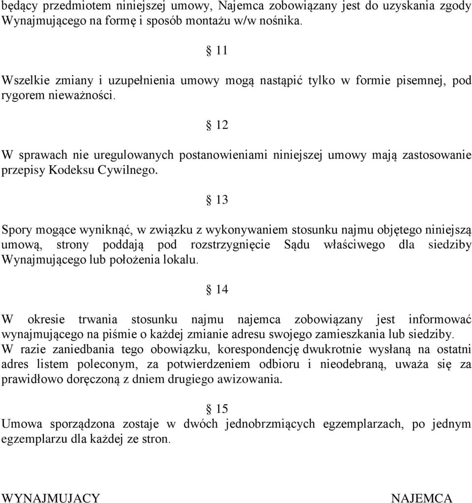 12 W sprawach nie uregulowanych postanowieniami niniejszej umowy mają zastosowanie przepisy Kodeksu Cywilnego.