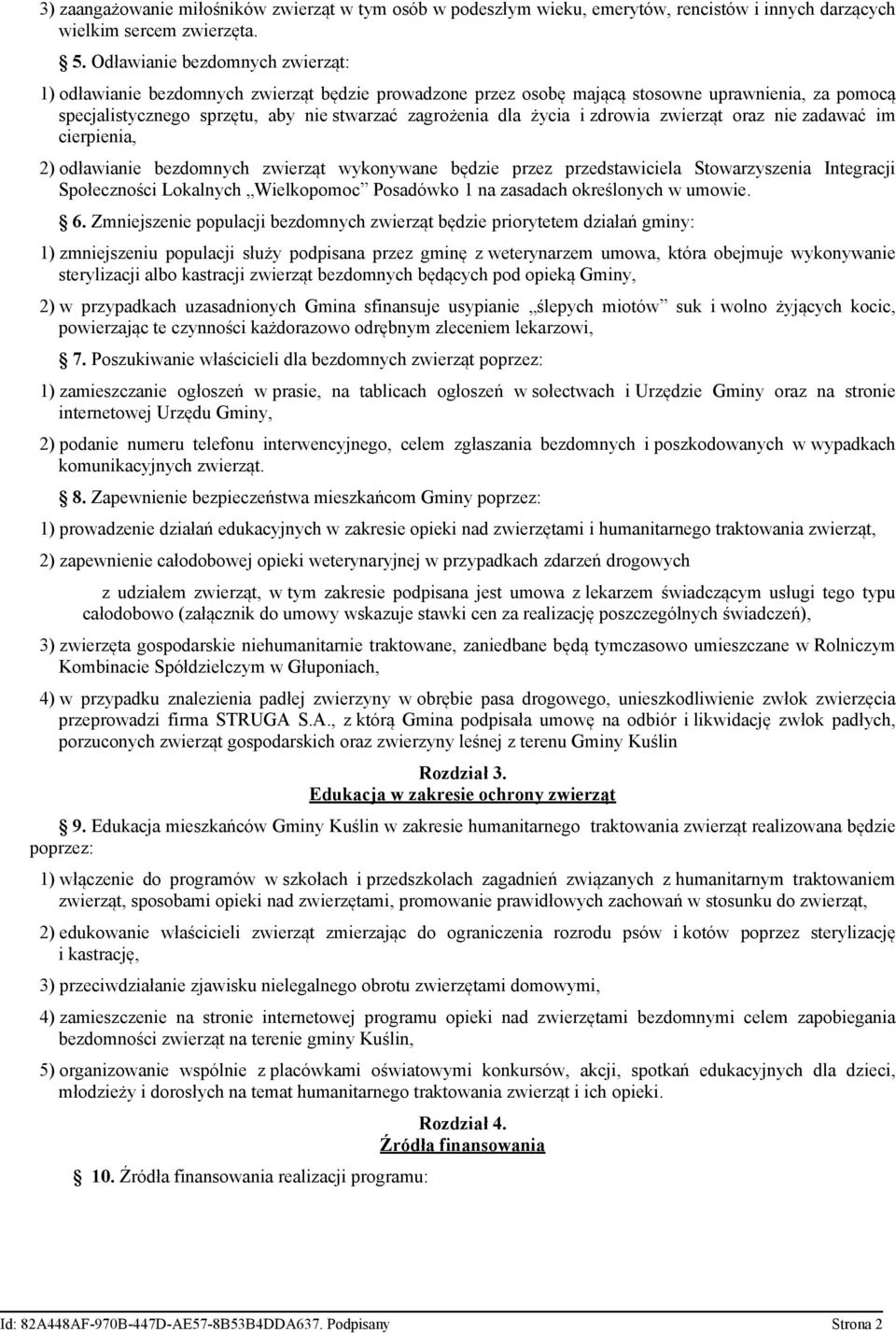 i zdrowia zwierząt oraz nie zadawać im cierpienia, 2) odławianie bezdomnych zwierząt wykonywane będzie przez przedstawiciela Stowarzyszenia Integracji Społeczności Lokalnych Wielkopomoc Posadówko 1