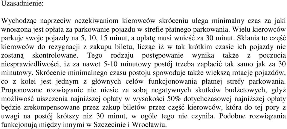 Skłania to część kierowców do rezygnacji z zakupu biletu, licząc iż w tak krótkim czasie ich pojazdy nie zostaną skontrolowane.