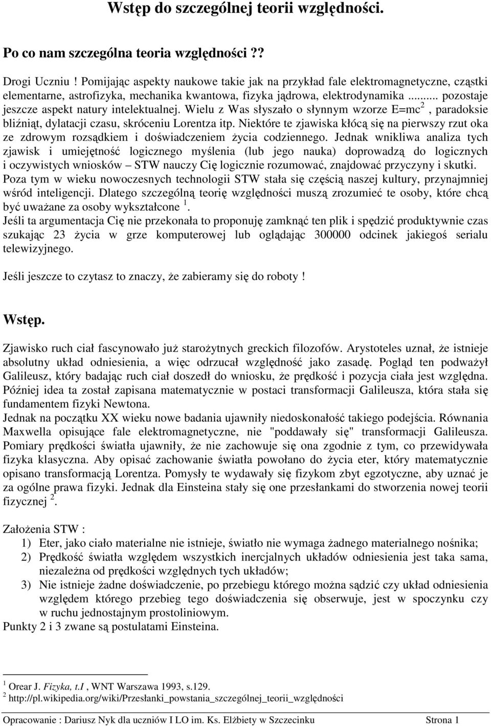 Wiel z Was słyszało o słynnym wzorze Em, paradoksie bliźnią, dylaai zas, skróeni orenza ip. Niekóre e zawiska kłóą się na pierwszy rz oka ze zdrowym rozsądkiem i doświadzeniem Ŝyia odziennego.