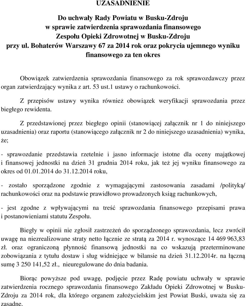 53 ust.1 ustawy o rachunkowości. Z przepisów ustawy wynika również obowiązek weryfikacji sprawozdania przez biegłego rewidenta.