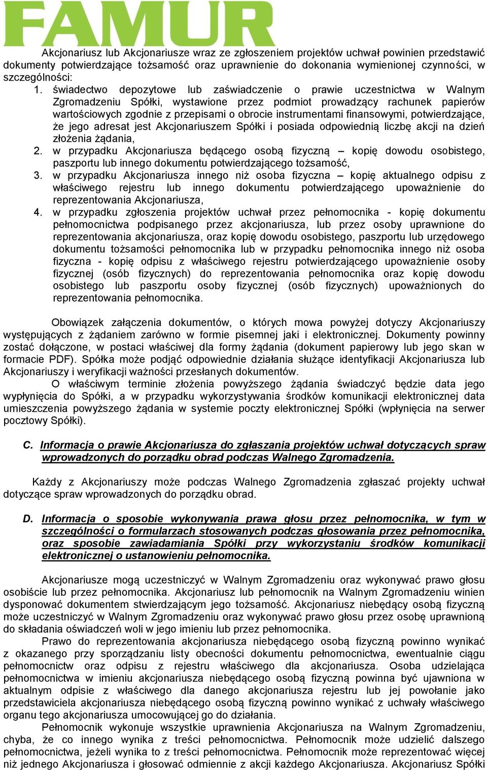instrumentami finansowymi, potwierdzające, że jego adresat jest Akcjonariuszem Spółki i posiada odpowiednią liczbę akcji na dzień złożenia żądania, 2.