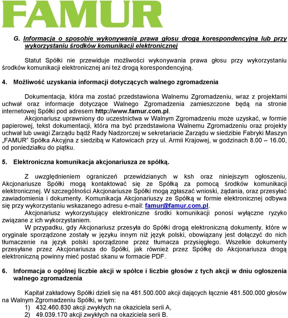 Możliwość uzyskania informacji dotyczących walnego zgromadzenia Dokumentacja, która ma zostać przedstawiona Walnemu Zgromadzeniu, wraz z projektami uchwał oraz informacje dotyczące Walnego
