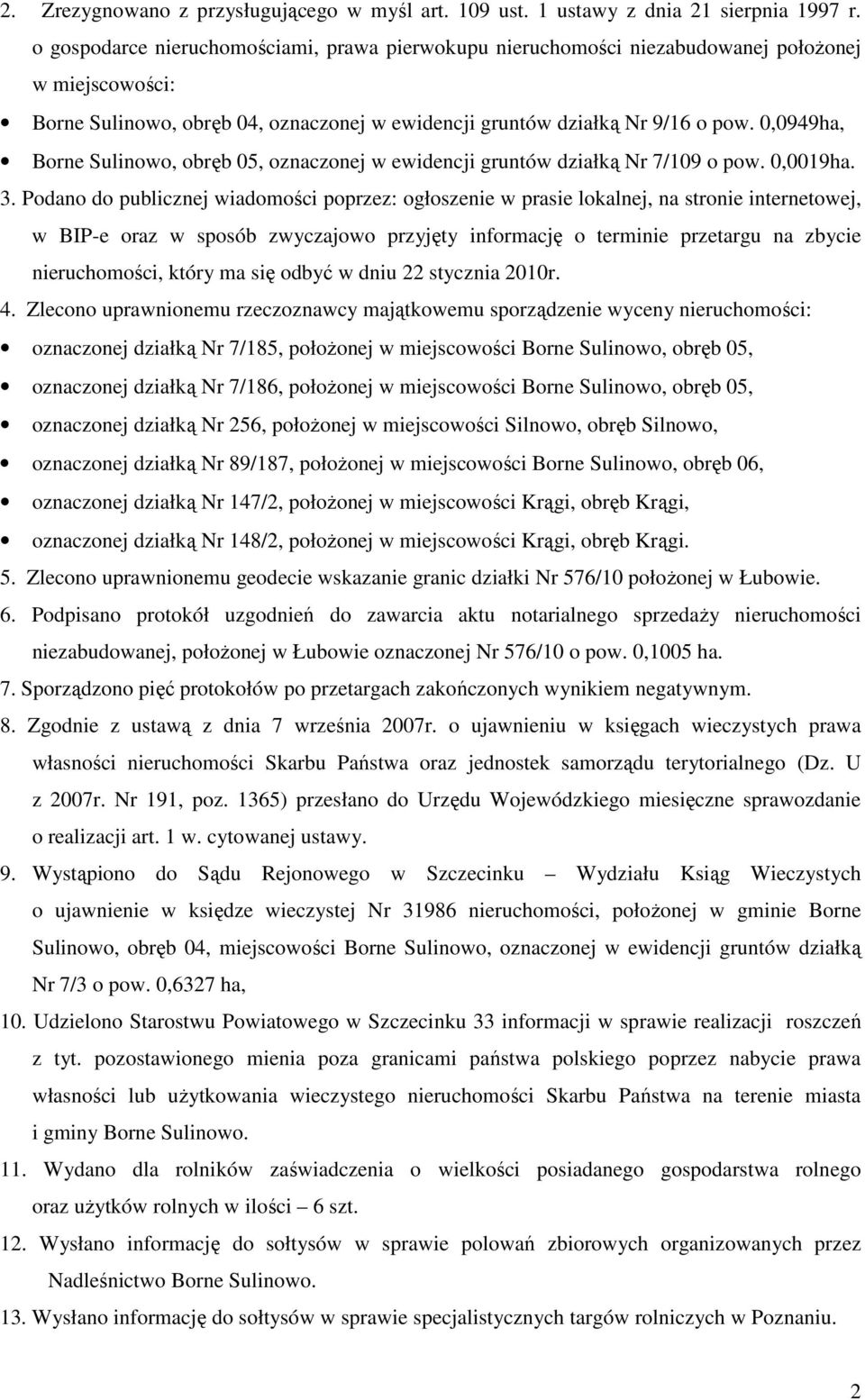 0,0949ha, Borne Sulinowo, obręb 05, oznaczonej w ewidencji gruntów działką Nr 7/109 o pow. 0,0019ha. 3.