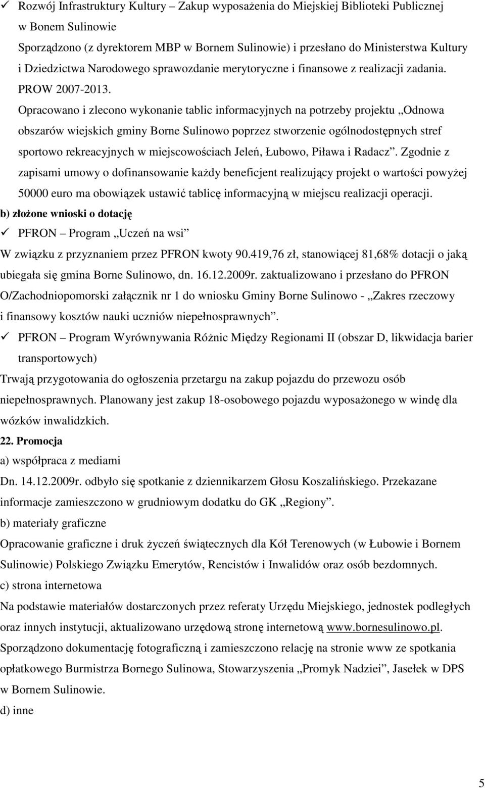 Opracowano i zlecono wykonanie tablic informacyjnych na potrzeby projektu Odnowa obszarów wiejskich gminy Borne Sulinowo poprzez stworzenie ogólnodostępnych stref sportowo rekreacyjnych w