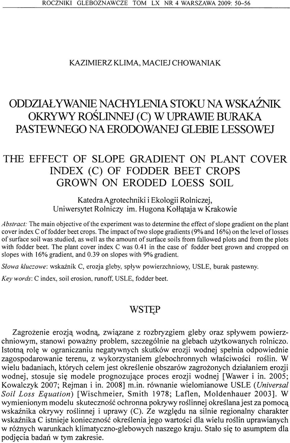 Hugona Kołłątaja w Krakowie Abstract: The main objective of the experiment was to determine the effect of slope gradient on the plant cover index C of fodder beet crops.