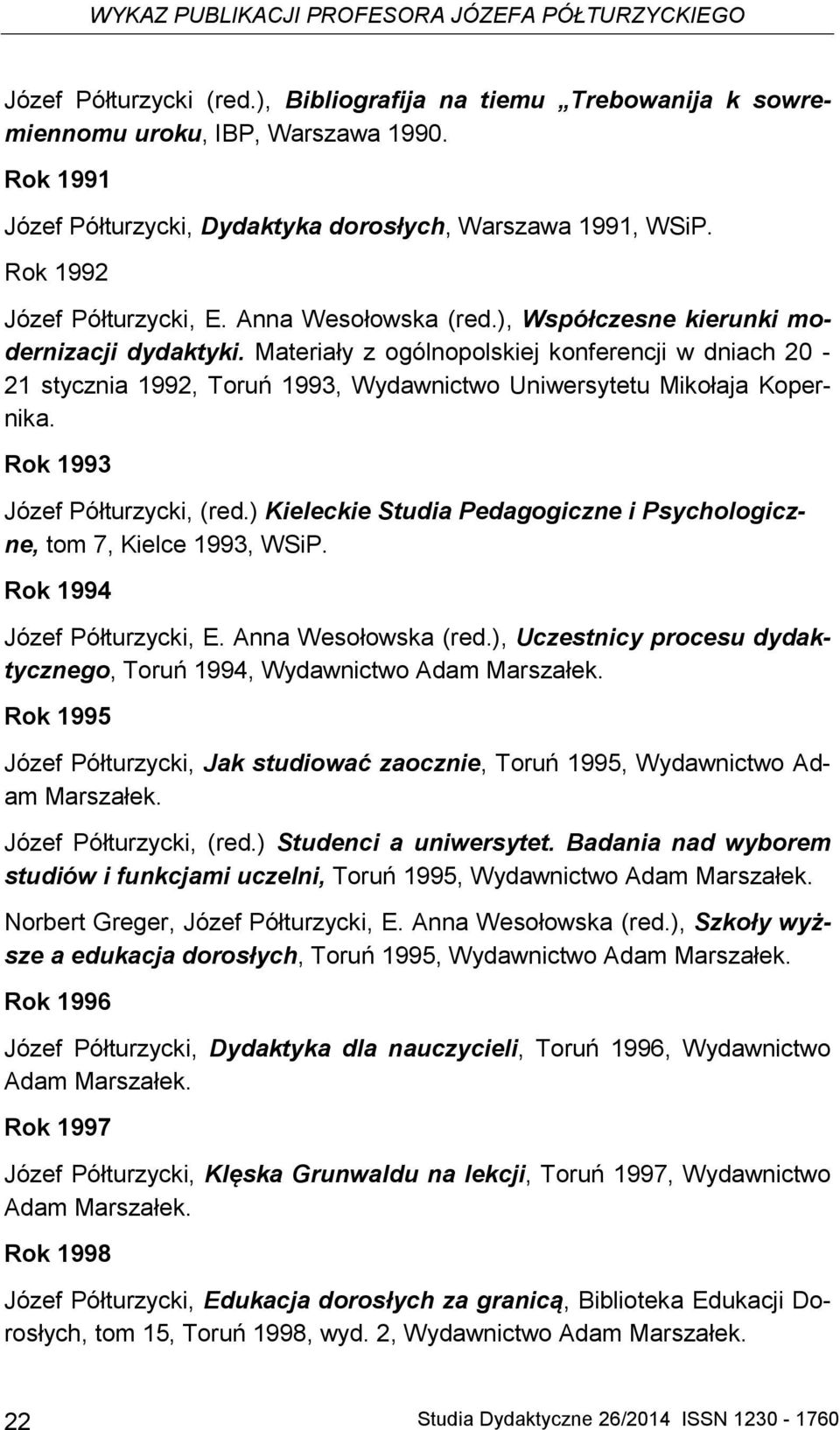 Materiały z ogólnopolskiej konferencji w dniach 20-21 stycznia 1992, Toruń 1993, Wydawnictwo Uniwersytetu Mikołaja Kopernika. Rok 1993 Józef Półturzycki, (red.