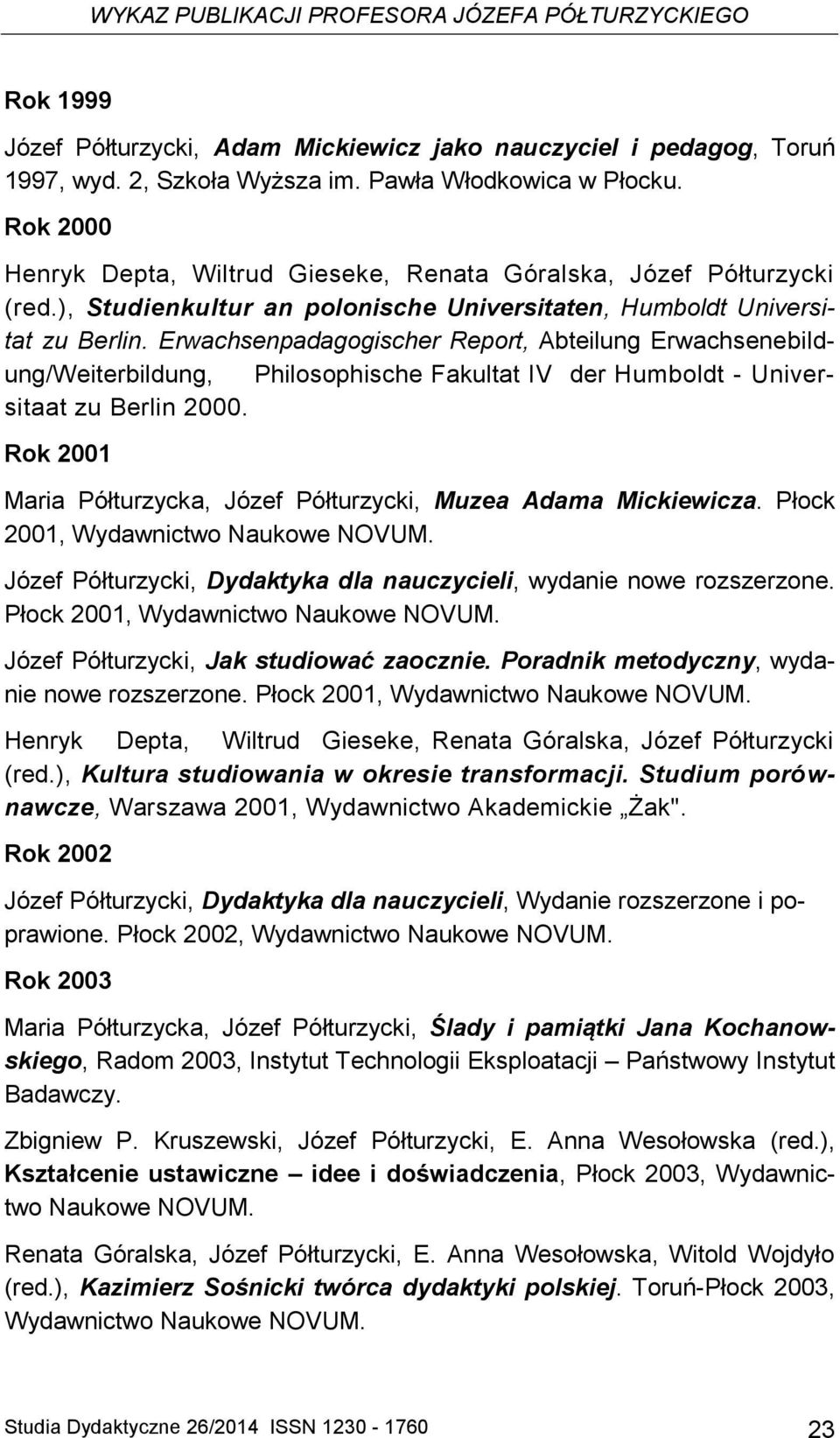 Erwachsenpadagogischer Report, Abteilung Erwachsenebildung/Weiterbildung, Philosophische Fakultat IV der Humboldt - Universitaat zu Berlin 2000.