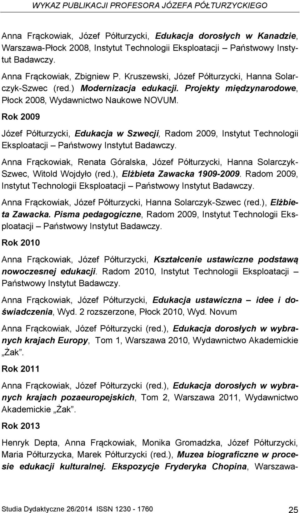 Rok 2009 Józef Półturzycki, Edukacja w Szwecji, Radom 2009, Instytut Technologii Eksploatacji Państwowy Instytut Badawczy.