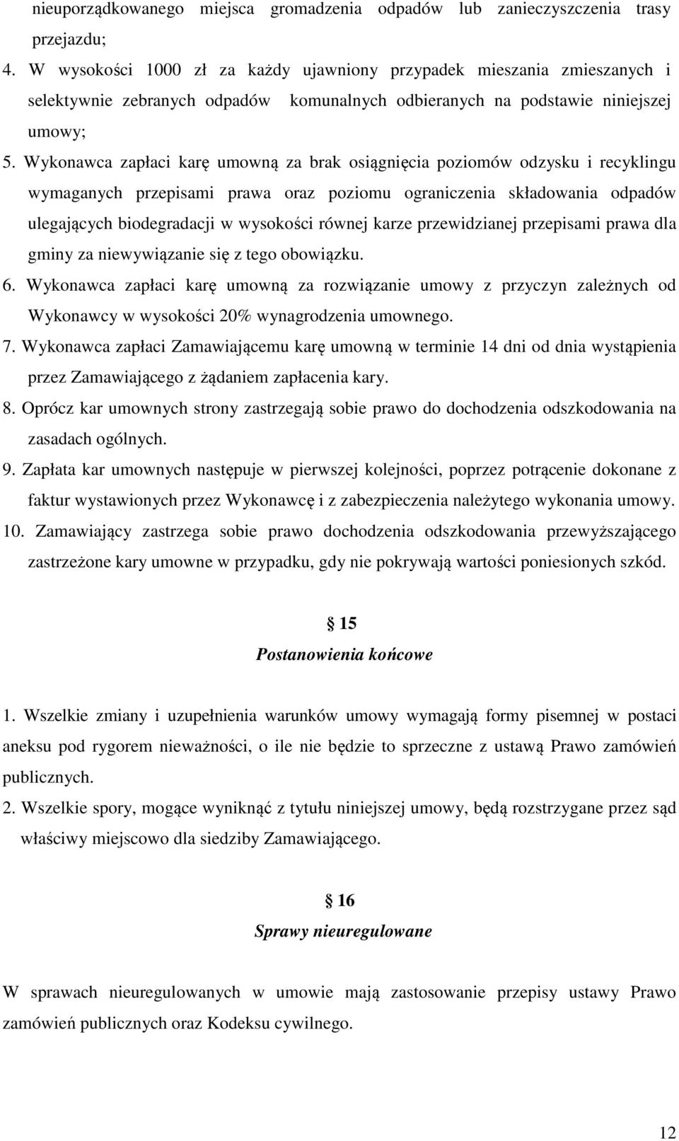 Wykonawca zapłaci karę umowną za brak osiągnięcia poziomów odzysku i recyklingu wymaganych przepisami prawa oraz poziomu ograniczenia składowania odpadów ulegających biodegradacji w wysokości równej
