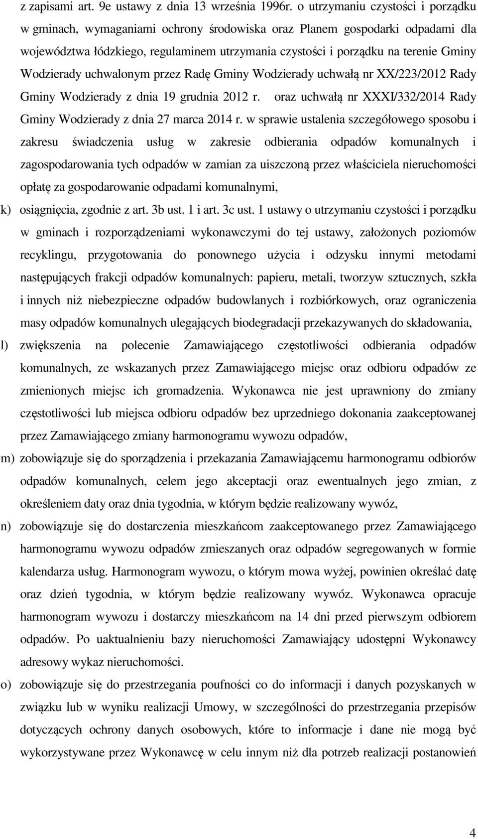 Wodzierady uchwalonym przez Radę Gminy Wodzierady uchwałą nr XX/223/2012 Rady Gminy Wodzierady z dnia 19 grudnia 2012 r. oraz uchwałą nr XXXI/332/2014 Rady Gminy Wodzierady z dnia 27 marca 2014 r.
