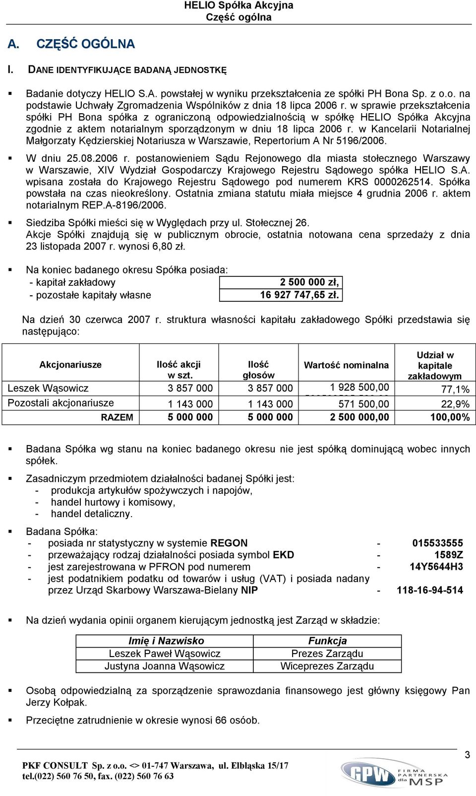 w Kancelarii Notarialnej Małgorzaty Kędzierskiej Notariusza w Warszawie, Repertorium A Nr 5196/2006. W dniu 25.08.2006 r.