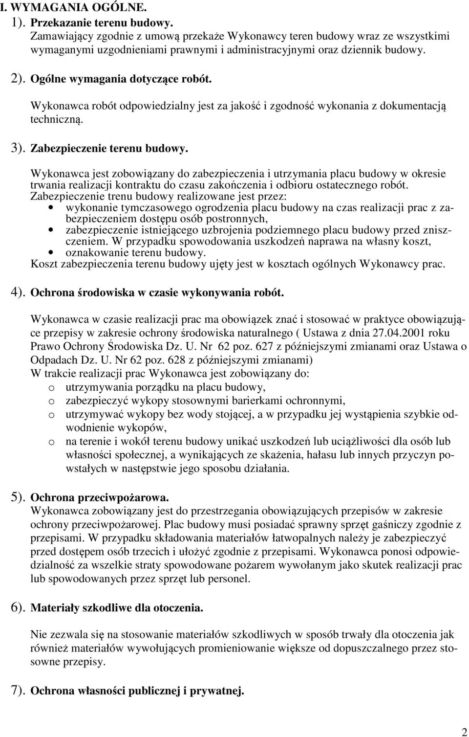 Wykonawca robót odpowiedzialny jest za jakość i zgodność wykonania z dokumentacją techniczną. 3). Zabezpieczenie terenu budowy.
